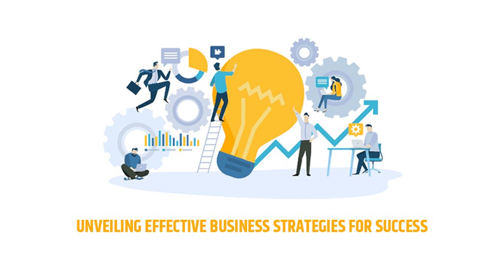 Unveiling Effective Business Strategies for Success