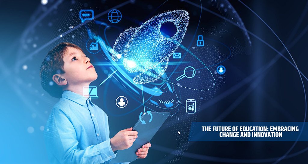 The Future of Education: Embracing Change and Innovation