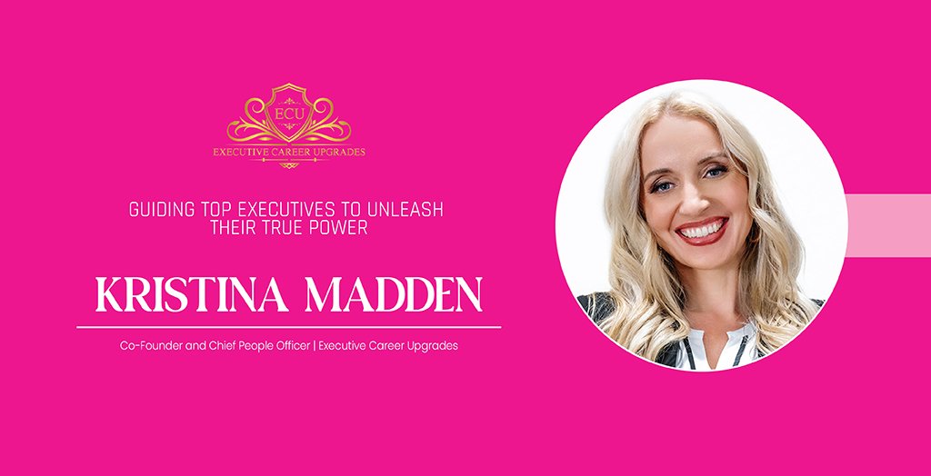 Kristina Madden: Guiding Top Executives to Unleash Their True Power