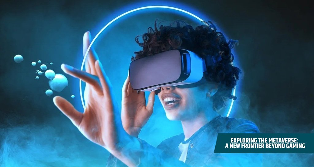 Exploring the Metaverse: A New Frontier Beyond Gaming