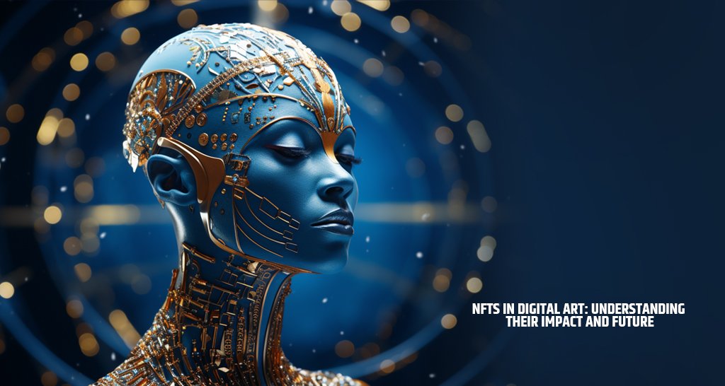 NFTs in Digital Art: Understanding Their Impact and Future