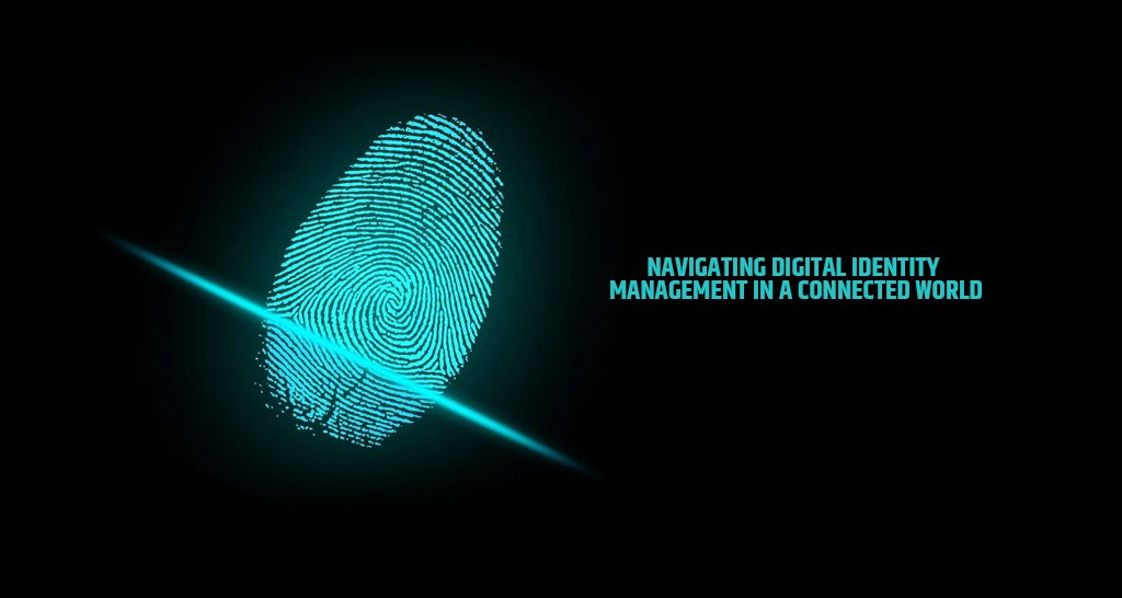 Navigating Digital Identity Management in a Connected World