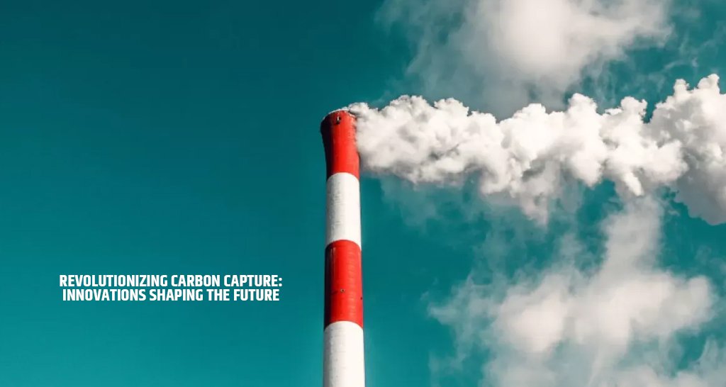 Revolutionizing Carbon Capture: Innovations Shaping the Future