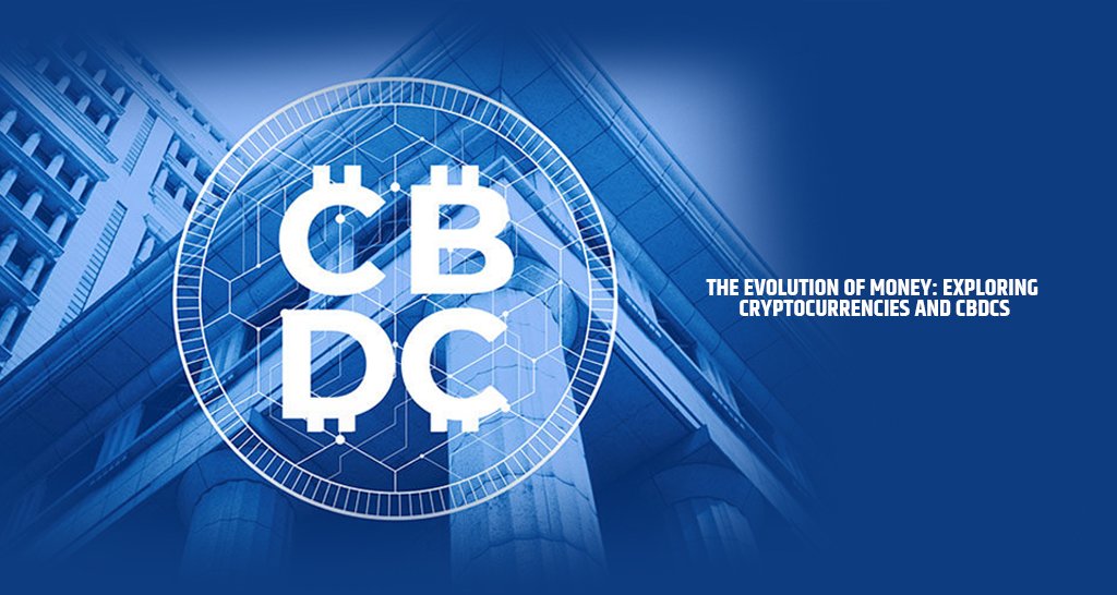 The Evolution of Money: Exploring Cryptocurrencies and CBDCs