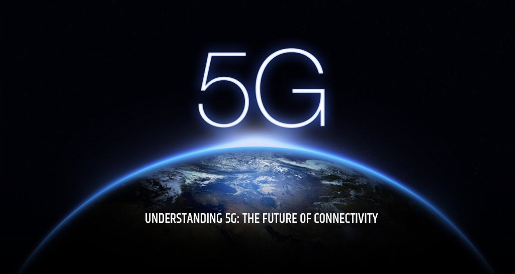 Understanding 5G: The Future of Connectivity