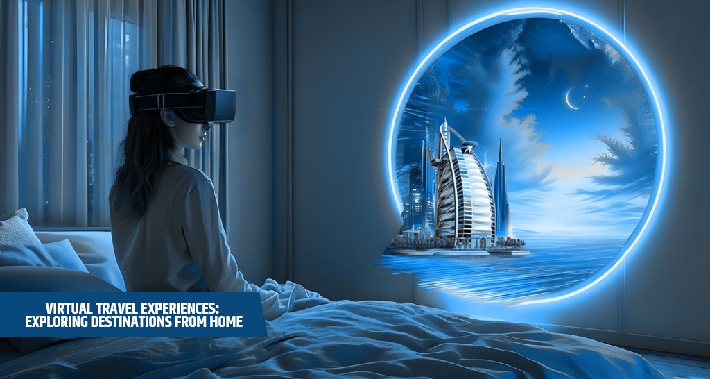 Virtual Travel Experiences: Exploring Destinations from Home
