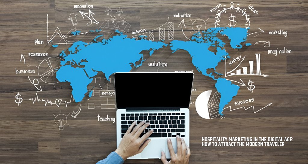 Hospitality Marketing in the Digital Age: How to Attract the Modern Traveler