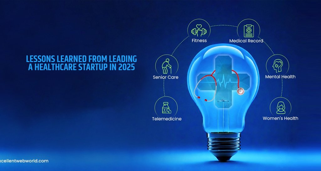 Lessons Learned from Leading a Healthcare Startup in 2025