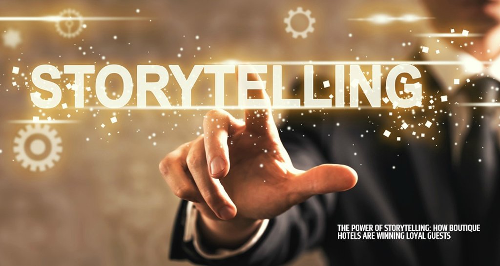 The Power of Storytelling: How Boutique Hotels Are Winning Loyal Guests