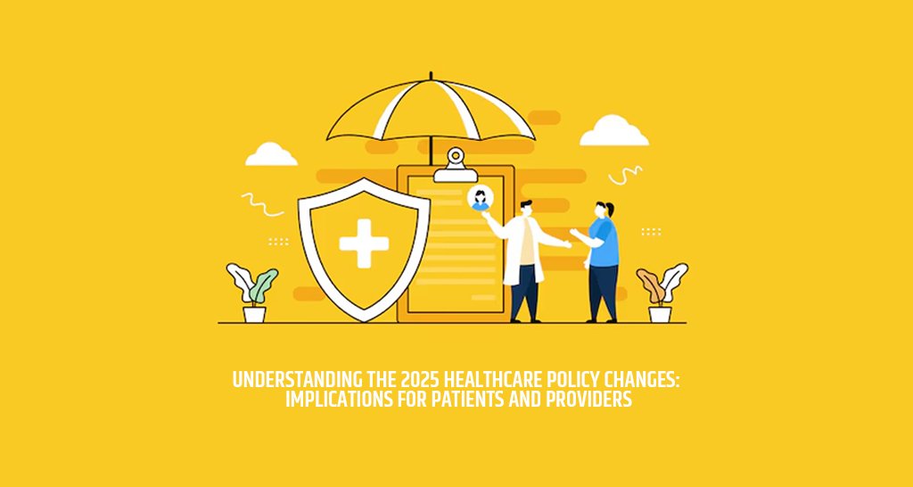 Understanding the 2025 Healthcare Policy Changes: Implications for Patients and Providers