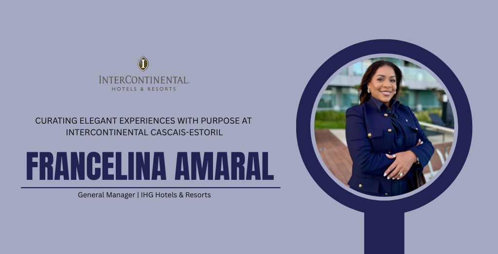 Francelina Amaral: Curating Elegant Experiences with Purpose at InterContinental Cascais-Estoril