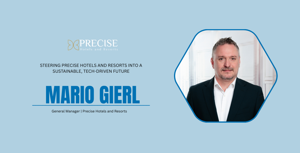 Mario Gierl: Steering Precise Hotels and Resorts into a Sustainable, Tech-Driven Future