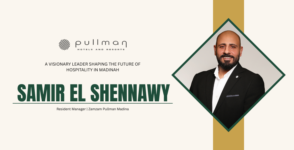 Samir El Shennawy: A Visionary Leader Shaping the Future of Hospitality in Madinah